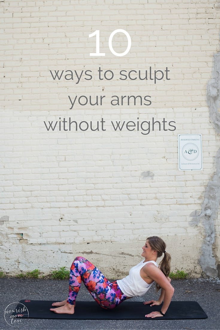10 ways to sculpt your arms without weights | www.nourishmovelove.com