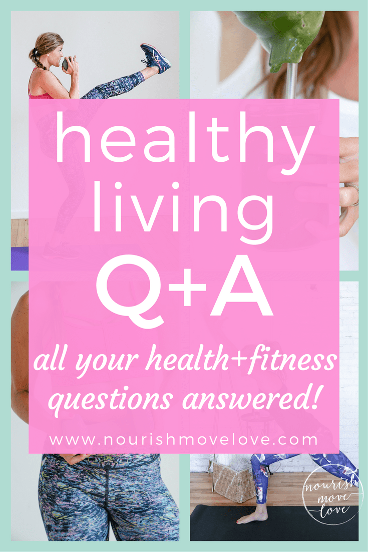 Healthy Living Q + A Post | www.nourishmovelove.com